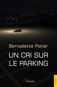 un-cri-sur-le-parking-bernadette-potier