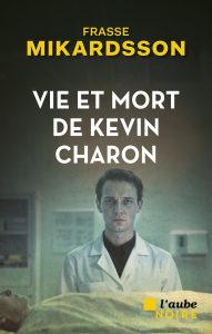 Couverture de Vie et mort de Kevin Charon, de Frasse Mikardsson