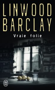 vraie-folie-linwood-barclay