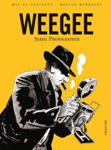 Couverture de Weegee : serial photographer, de Max de Radiguès & Wauter Mannaert
